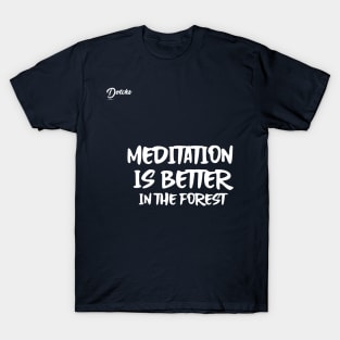 meditation is better in the forest - Dotchs T-Shirt